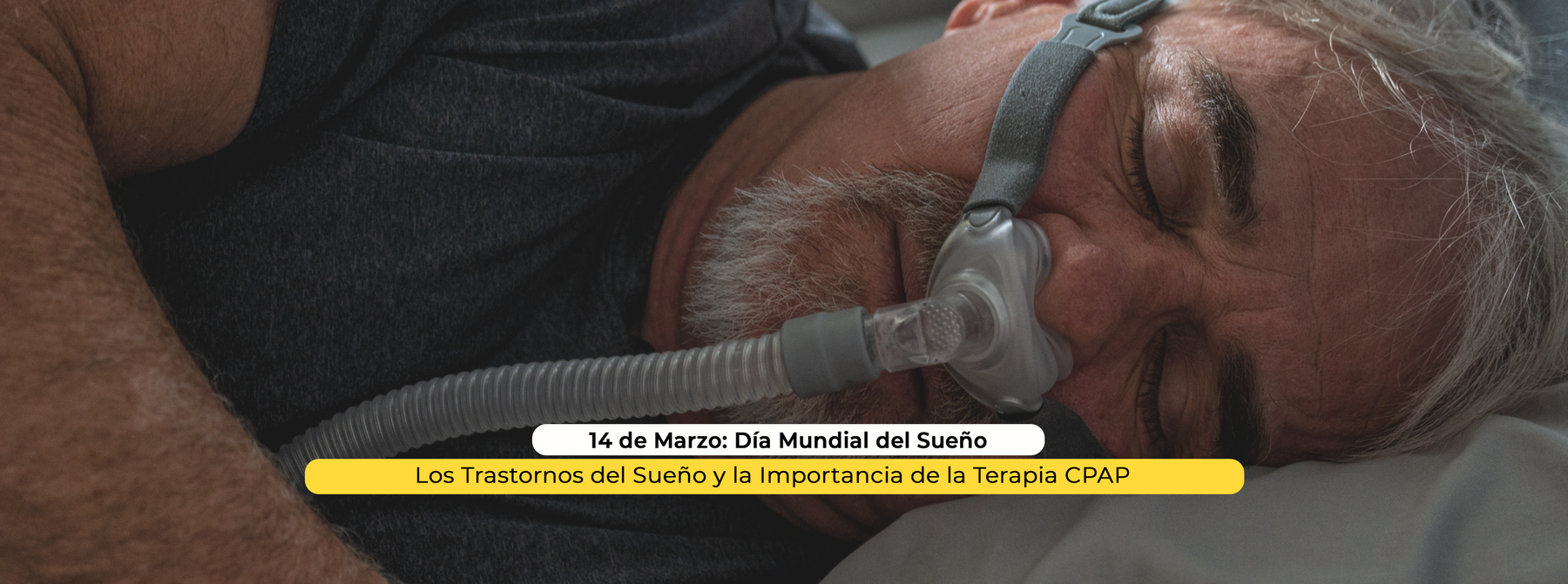 14 de Marzo: Día Mundial del Sueño – Los Trastornos del Sueño y la Importancia de la Terapia CPAP