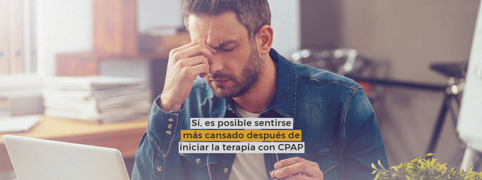 Sí, es posible sentirse más cansado después de iniciar la terapia con CPAP