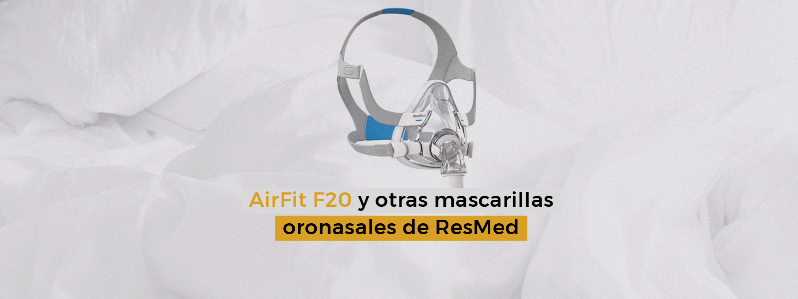 AirFit F20 y otras mascarillas oronasales de ResMed