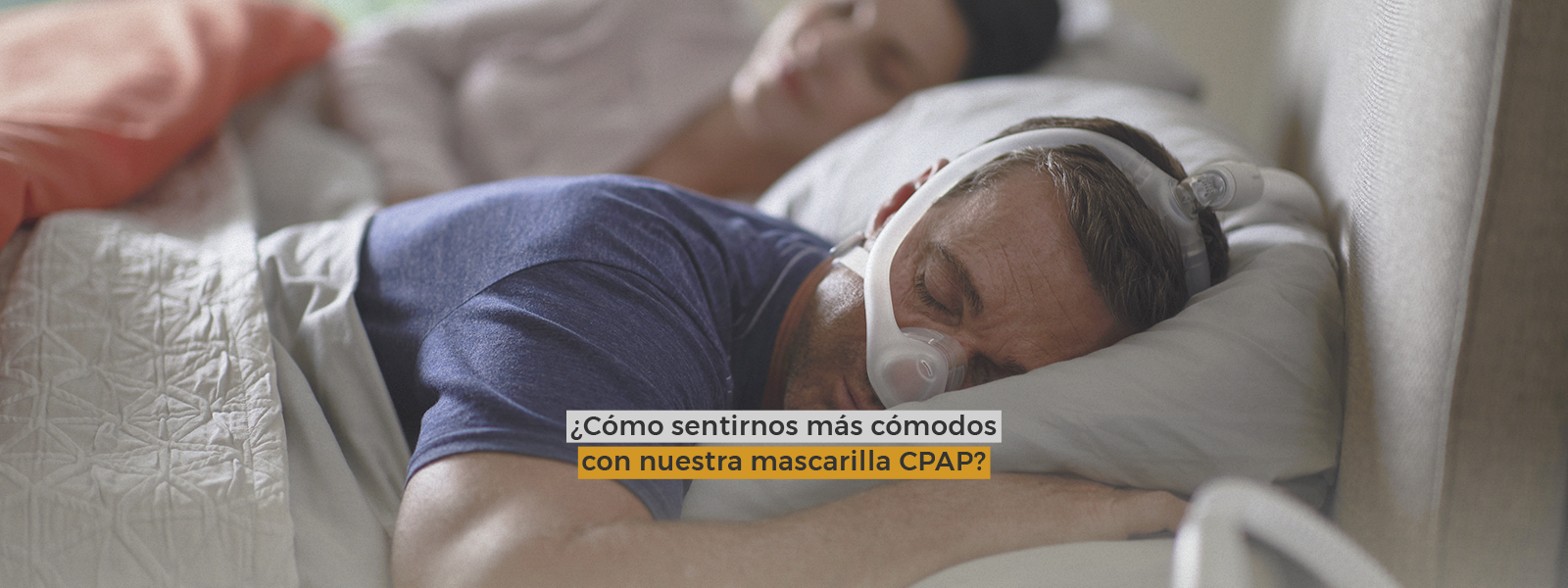 ¿Cómo sentirnos más cómodos con nuestra mascarilla CPAP?
