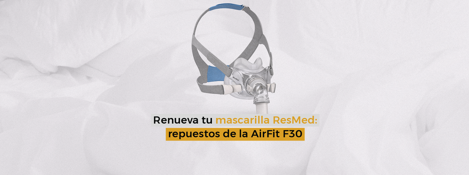 Renueva tu Mascarilla AirFit F30 de ResMed con sus repuestos